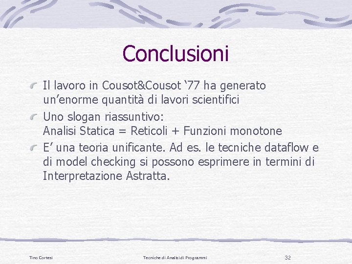 Conclusioni Il lavoro in Cousot&Cousot ‘ 77 ha generato un’enorme quantità di lavori scientifici