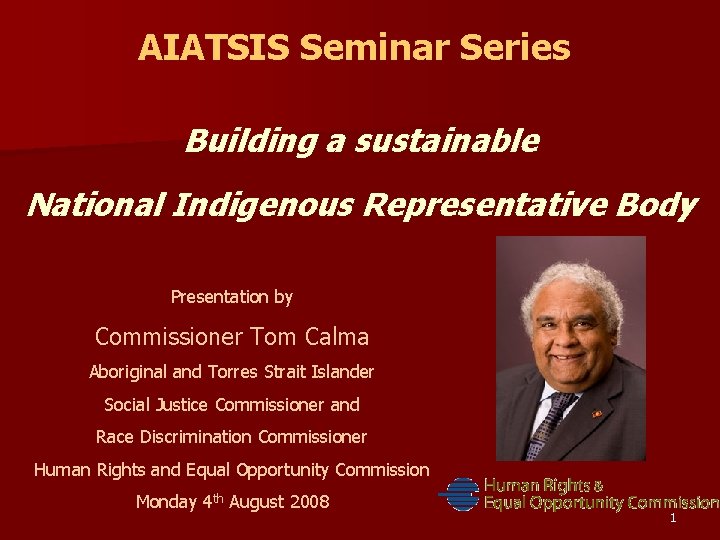 AIATSIS Seminar Series Building a sustainable National Indigenous Representative Body Presentation by Commissioner Tom