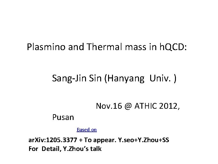 Plasmino and Thermal mass in h. QCD: Sang-Jin Sin (Hanyang Univ. ) Pusan Nov.