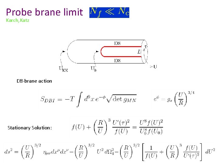 Probe brane limit Karch, Katz D 8 -brane action Stationary Solution: 