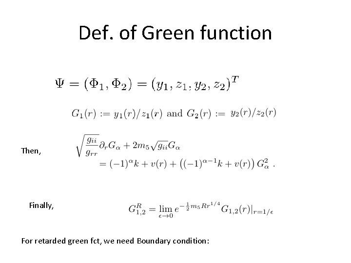 Def. of Green function Then, Finally, For retarded green fct, we need Boundary condition: