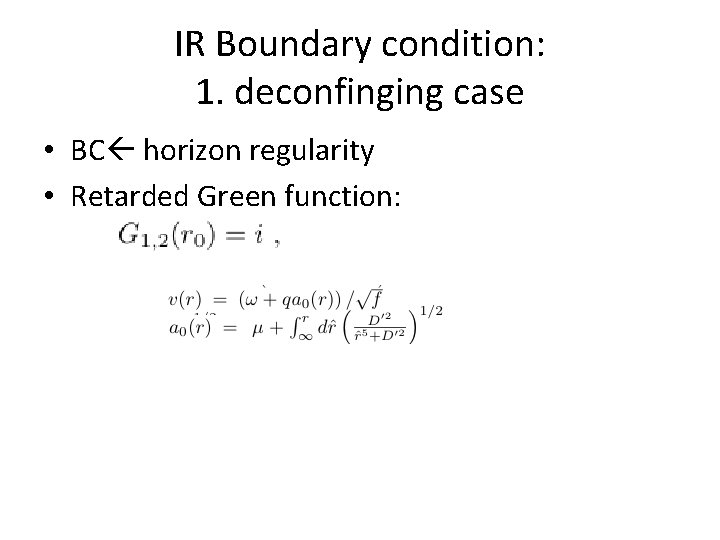 IR Boundary condition: 1. deconfinging case • BC horizon regularity • Retarded Green function: