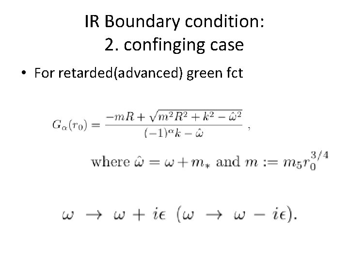 IR Boundary condition: 2. confinging case • For retarded(advanced) green fct 