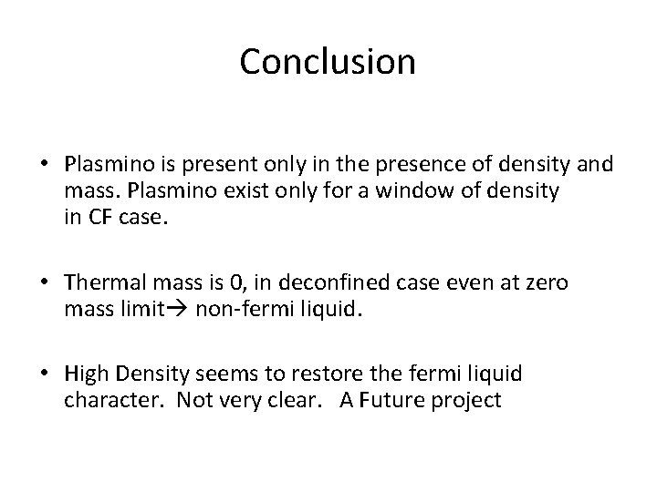 Conclusion • Plasmino is present only in the presence of density and mass. Plasmino