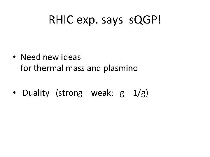 RHIC exp. says s. QGP! • Need new ideas for thermal mass and plasmino