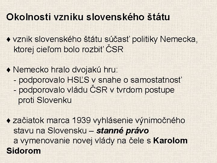 Okolnosti vzniku slovenského štátu ♦ vznik slovenského štátu súčasť politiky Nemecka, ktorej cieľom bolo