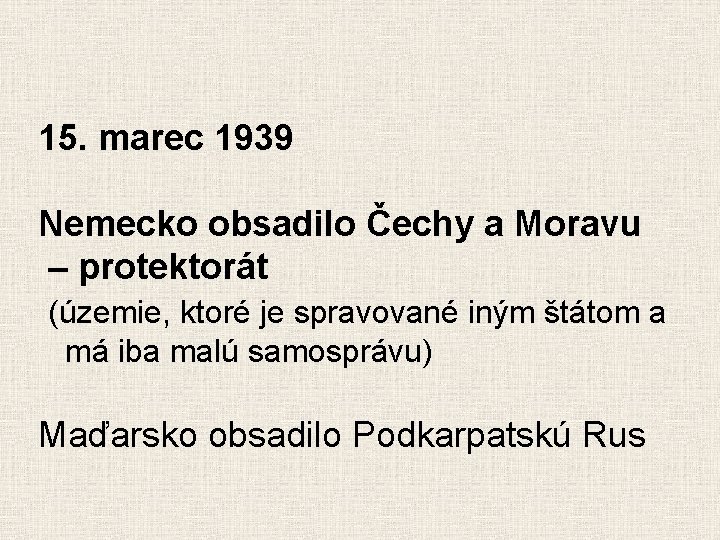 15. marec 1939 Nemecko obsadilo Čechy a Moravu – protektorát (územie, ktoré je spravované