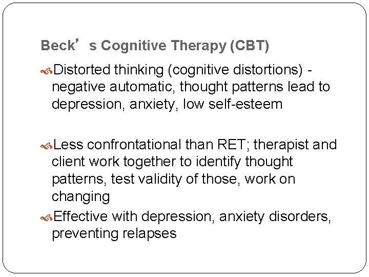 Beck’s Cognitive Therapy (CBT) Distorted thinking (cognitive distortions) - negative automatic, thought patterns lead