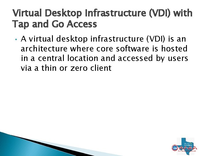 Virtual Desktop Infrastructure (VDI) with Tap and Go Access • A virtual desktop infrastructure