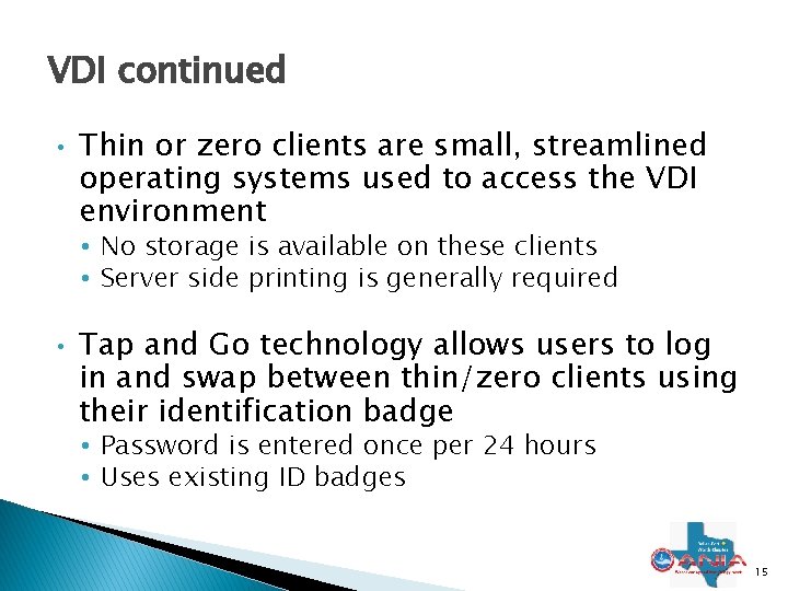 VDI continued • Thin or zero clients are small, streamlined operating systems used to