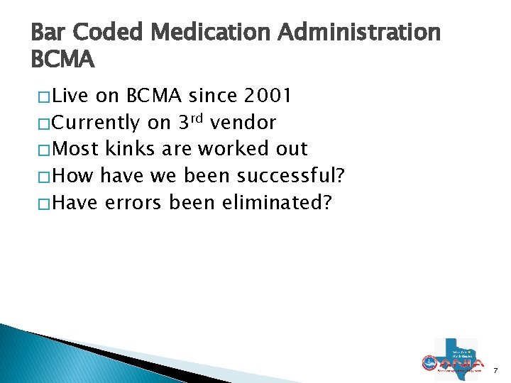 Bar Coded Medication Administration BCMA � Live on BCMA since 2001 � Currently on