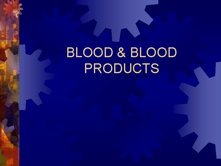 BLOOD & BLOOD PRODUCTS 