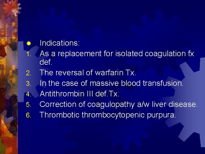 ® 1. 2. 3. 4. 5. 6. Indications: As a replacement for isolated coagulation