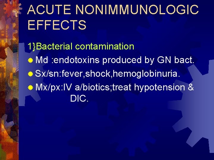 ACUTE NONIMMUNOLOGIC EFFECTS 1}Bacterial contamination ® Md : endotoxins produced by GN bact. ®
