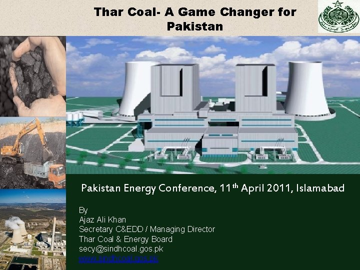 Thar Coal- A Game Changer for Pakistan Energy Conference, 11 th April 2011, Islamabad