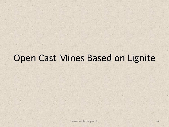 Open Cast Mines Based on Lignite www. sindhcoal. gos. pk 24 