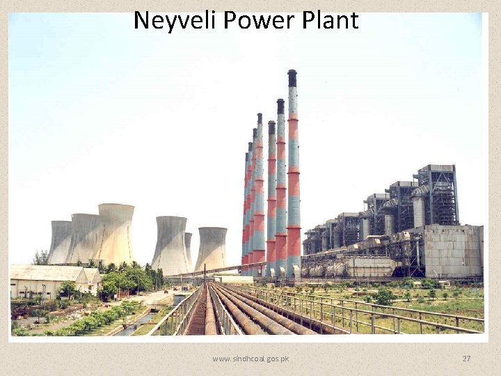 Neyveli Power Plant www. sindhcoal. gos. pk 27 