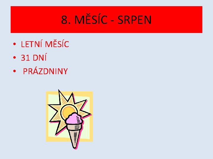 8. MĚSÍC - SRPEN • LETNÍ MĚSÍC • 31 DNÍ • PRÁZDNINY 