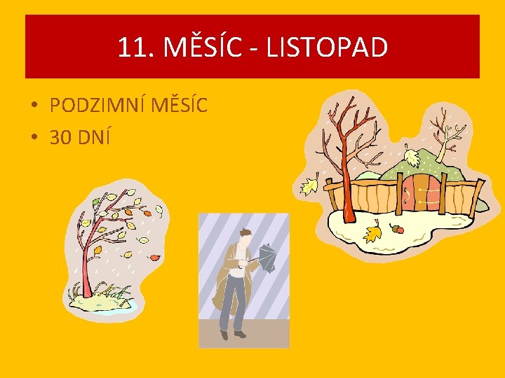 11. MĚSÍC - LISTOPAD • PODZIMNÍ MĚSÍC • 30 DNÍ 