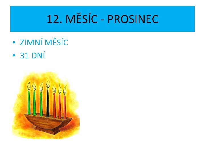 12. MĚSÍC - PROSINEC • ZIMNÍ MĚSÍC • 31 DNÍ 