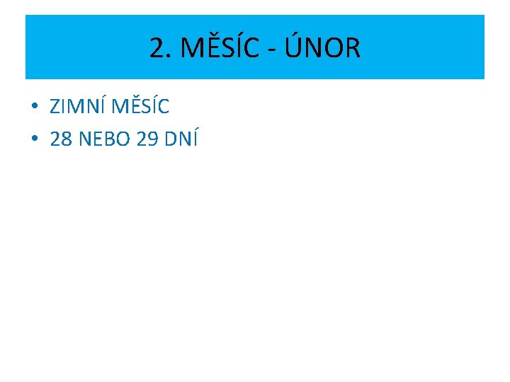 2. MĚSÍC - ÚNOR • ZIMNÍ MĚSÍC • 28 NEBO 29 DNÍ 