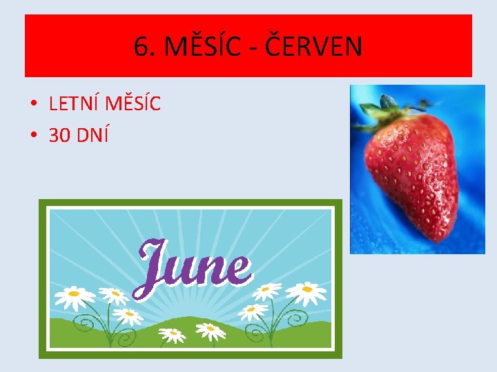 6. MĚSÍC - ČERVEN • LETNÍ MĚSÍC • 30 DNÍ 