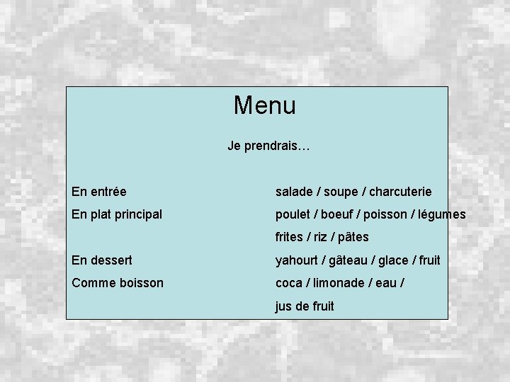 Menu Je prendrais… En entrée salade / soupe / charcuterie En plat principal poulet