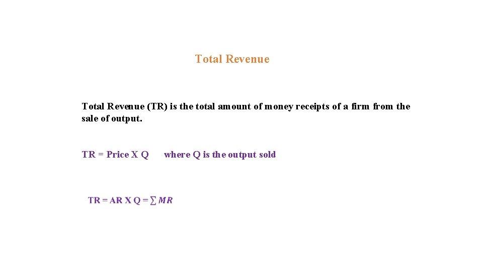Total Revenue (TR) is the total amount of money receipts of a firm from
