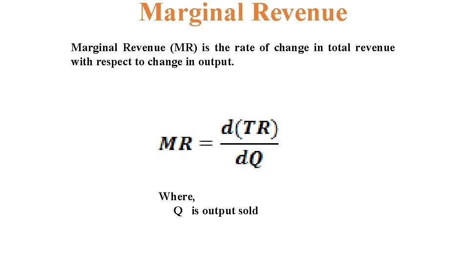 Marginal Revenue (MR) is the rate of change in total revenue with respect to