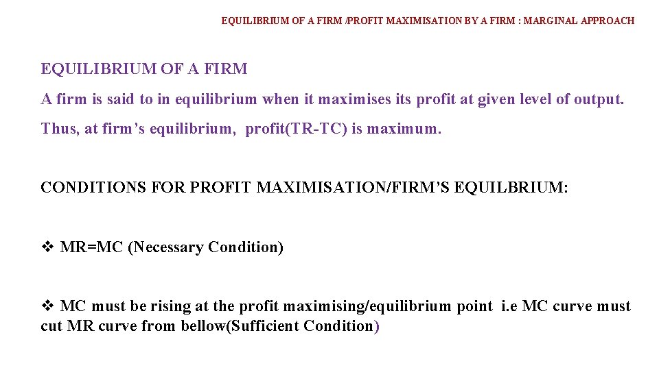 EQUILIBRIUM OF A FIRM /PROFIT MAXIMISATION BY A FIRM : MARGINAL APPROACH EQUILIBRIUM OF