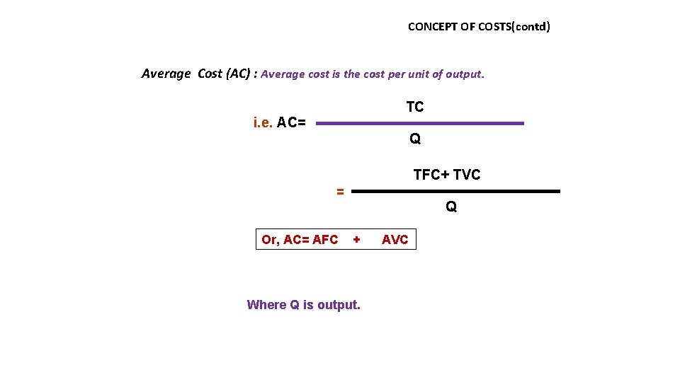 CONCEPT OF COSTS(contd) Average Cost (AC) : Average cost is the cost per unit