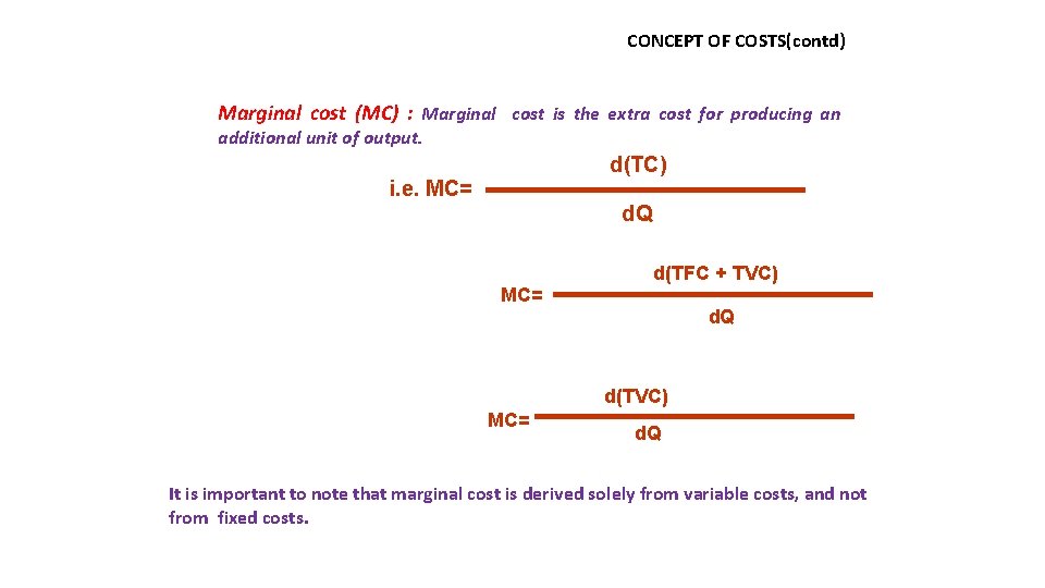 CONCEPT OF COSTS(contd) Marginal cost (MC) : Marginal cost is the extra cost for