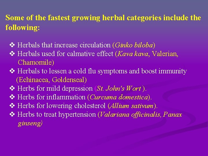 Some of the fastest growing herbal categories include the following: v Herbals that increase Some of the fastest growing herbal categories include the following: v Herbals that increase