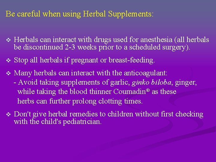 Be careful when using Herbal Supplements: v Herbals can interact with drugs used for Be careful when using Herbal Supplements: v Herbals can interact with drugs used for