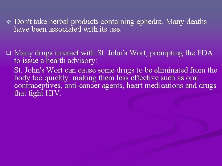 v Don't take herbal products containing ephedra. Many deaths have been associated with its v Don't take herbal products containing ephedra. Many deaths have been associated with its
