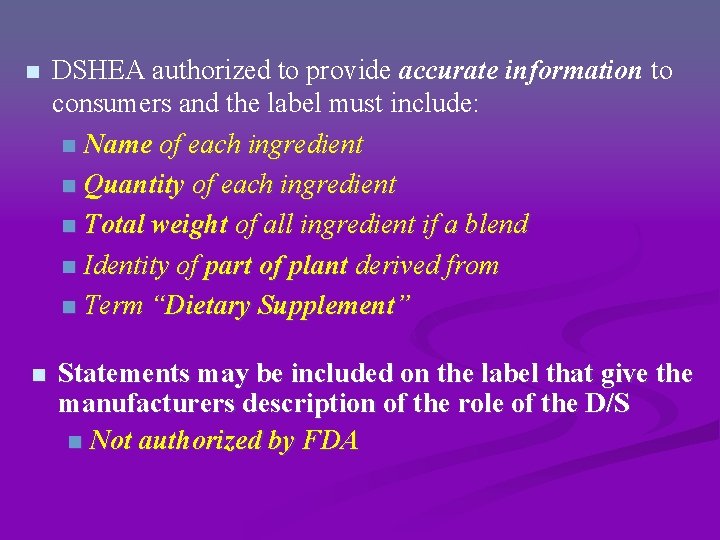 n DSHEA authorized to provide accurate information to consumers and the label must include: n DSHEA authorized to provide accurate information to consumers and the label must include: