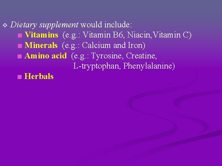 v Dietary supplement would include: ■ Vitamins (e. g. : Vitamin B 6, Niacin, v Dietary supplement would include: ■ Vitamins (e. g. : Vitamin B 6, Niacin,