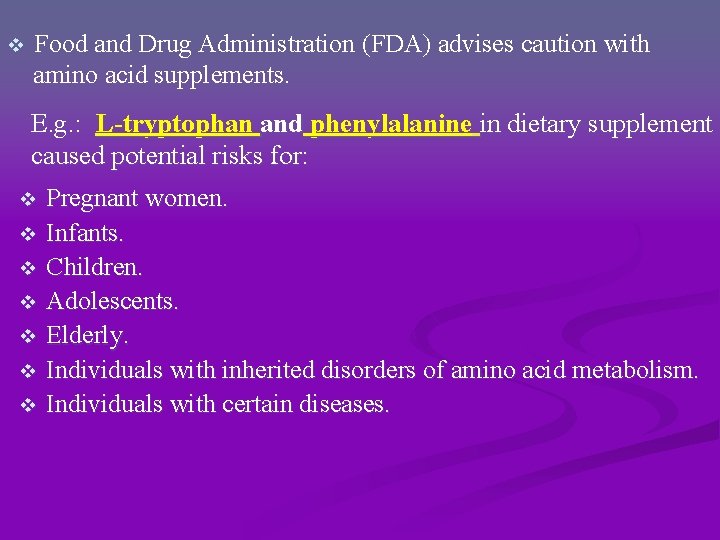 v Food and Drug Administration (FDA) advises caution with amino acid supplements. E. g. v Food and Drug Administration (FDA) advises caution with amino acid supplements. E. g.