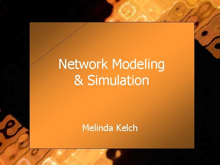 Network Modeling & Simulation Melinda Kelch 