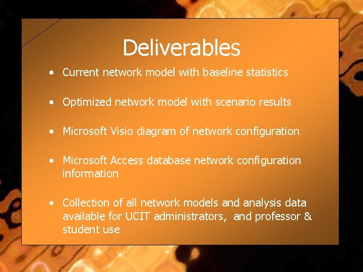 Deliverables • Current network model with baseline statistics • Optimized network model with scenario