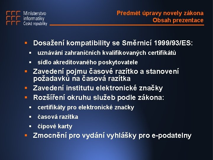 Předmět úpravy novely zákona Obsah prezentace § Dosažení kompatibility se Směrnicí 1999/93/ES: § uznávání