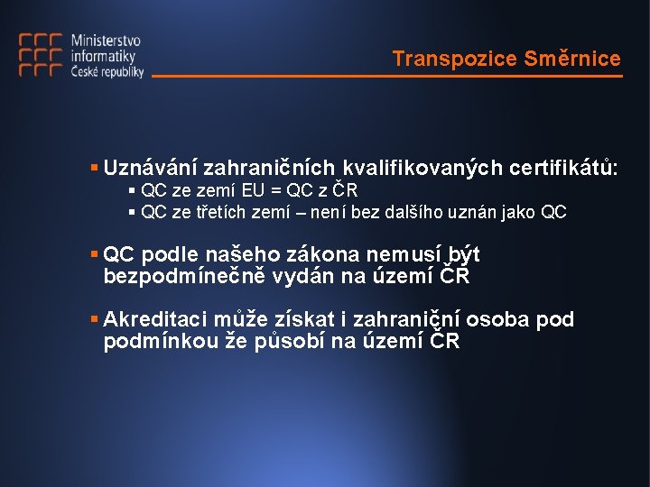 Transpozice Směrnice § Uznávání zahraničních kvalifikovaných certifikátů: § QC ze zemí EU = QC