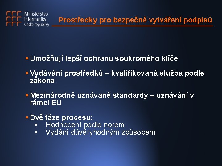 Prostředky pro bezpečné vytváření podpisů § Umožňují lepší ochranu soukromého klíče § Vydávání prostředků