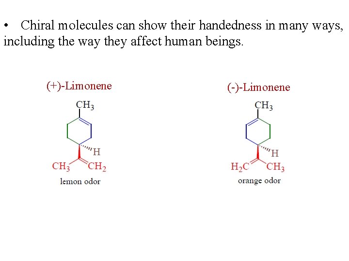  • Chiral molecules can show their handedness in many ways, including the way