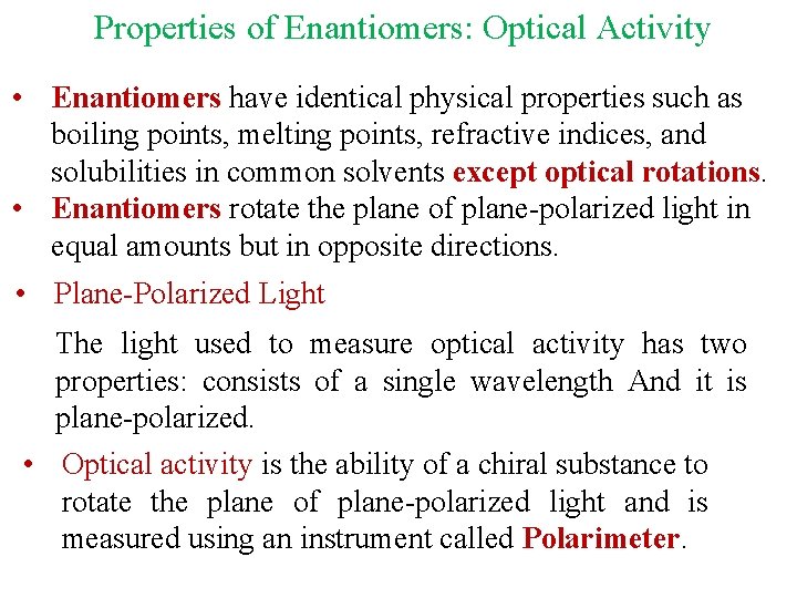 Properties of Enantiomers: Optical Activity • Enantiomers have identical physical properties such as boiling