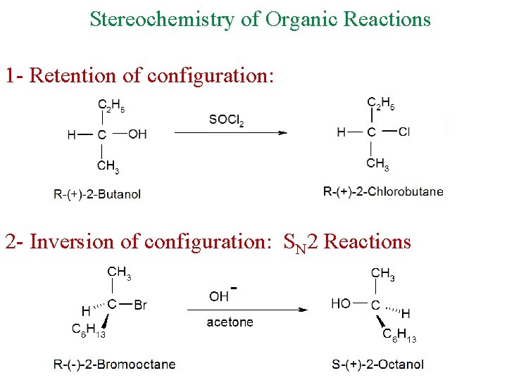 Stereochemistry of Organic Reactions 1 - Retention of configuration: 2 - Inversion of configuration: