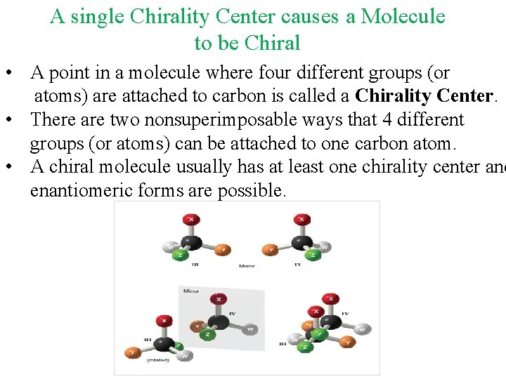 A single Chirality Center causes a Molecule to be Chiral • A point in