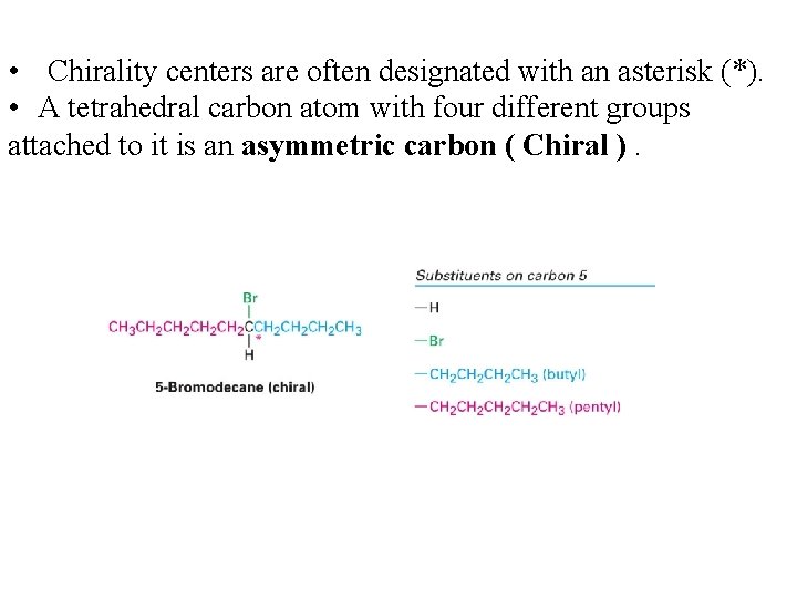  • Chirality centers are often designated with an asterisk (*). • A tetrahedral