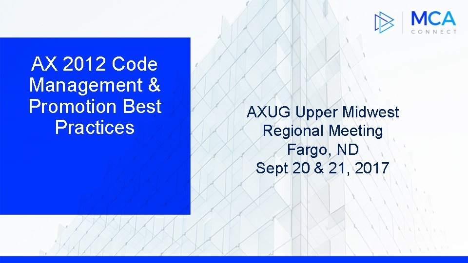 AX 2012 Code Management & Promotion Best Practices AXUG Upper Midwest Regional Meeting Fargo,