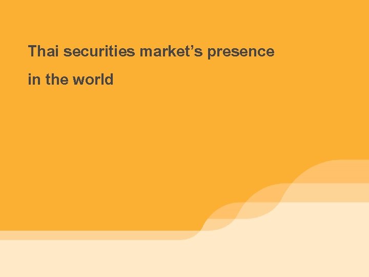 Thai securities market’s presence in the world 